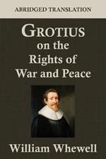 Grotius on the Rights of War and Peace: An Abridged Translation. Edited for the Syndics of the University Press