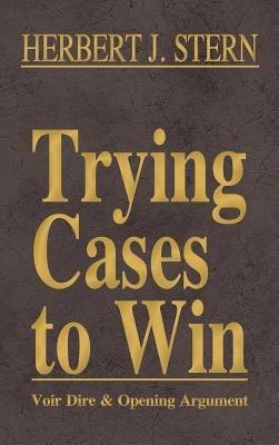 Trying Cases to Win Vol. 1: Voir Dire and Opening Argument - Herbert Jay Stern - cover