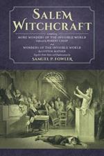 Salem Witchcraft: Comprising More Wonders of the Invisible World. Collected by Robert Calef; And Wonders of the Invisible World, By Cotton Mather; Together With Notes and Explanations by Samuel P. Fowler