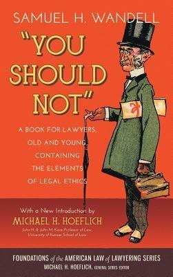You Should Not. a Book for Lawyers, Old and Young, Containing the Elements of Legal Ethics - Samuel H Wandell - cover