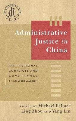 Administrative Justice in China: Institutional Conflicts and Governance Transformation - cover