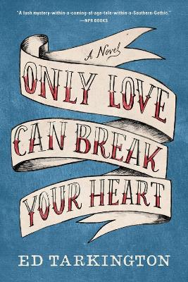 Only Love Can Break Your Heart: A Novel - Ed Tarkington - cover