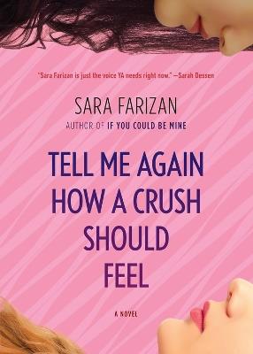 Tell Me Again How a Crush Should Feel: A Novel - Sara Farizan - cover