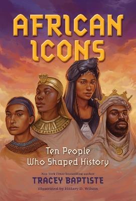 African Icons: Ten People Who Shaped History - Tracey Baptiste - cover
