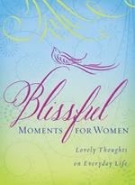 Blissful Moments for Women: Lovely Thoughts on Everyday Life