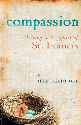 Compassion: Living in the Spirit of St Francis - Ilia Delio - cover