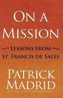 On a Mission: Lessons from St Francis de Sales - Patrick Madrid - cover