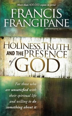 Holiness, Truth, And The Presence Of God - Francis Frangipane - cover
