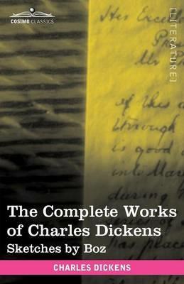 The Complete Works of Charles Dickens (in 30 Volumes, Illustrated): Sketches by Boz - Charles Dickens - cover