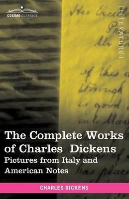 The Complete Works of Charles Dickens (in 30 Volumes, Illustrated): Pictures from Italy and American Notes - Charles Dickens - cover
