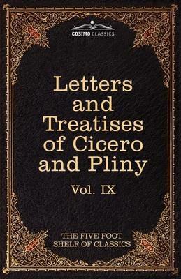 Letters of Marcus Tullius Cicero with His Treatises on Friendship and Old Age; Letters of Pliny the Younger: The Five Foot Shelf of Classics, Vol. IX - Marcus Tullius Cicero,Pliny - cover
