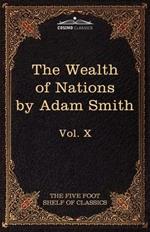 An Inquiry Into the Nature and Causes of the Wealth of Nations: The Five Foot Shelf of Classics, Vol. X (in 51 Volumes)