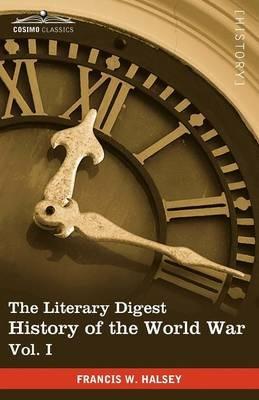 The Literary Digest History of the World War, Vol. I (in Ten Volumes, Illustrated): Compiled from Original and Contemporary Sources: American, British - Francis W Halsey - cover