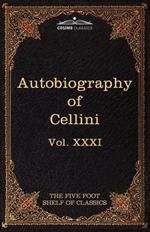 The Autobiography of Benvenuto Cellini: The Five Foot Shelf of Classics, Vol. XXXI (in 51 Volumes)