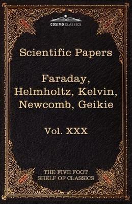 Scientific Papers: Physics, Chemistry, Astronomy, Geology: The Five Foot Shelf of Classics, Vol. XXX (in 51 Volumes) - Michael Faraday,Hermann L F Von Helmholtz - cover