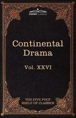 Continental Drama: The Five Foot Shelf of Classics, Vol. XXVI (in 51 Volumes) - Pedro Caldern De La Barca,Pierre Corneille - cover