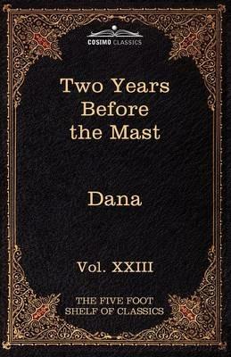 Two Years Before the Mast: The Five Foot Shelf of Classics, Vol. XXIII (in 51 Volumes) - Richard Henry Dana - cover