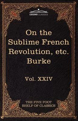 On Taste, on the Sublime and Beautiful, Reflections on the French Revolution & a Letter to a Noble Lord: The Five Foot Shelf of Classics, Vol. XXIV (I - Edmund Burke - cover
