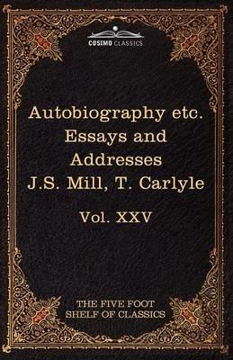 Autobiography of J.S. Mill & on Liberty; Characteristics, Inaugural Address at Edinburgh & Sir Walter Scott: The Five Foot Classics, Vol. XXV (in 51 V - John Stuart Mill,Thomas Carlyle - cover