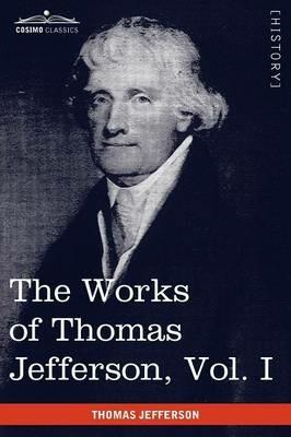 The Works of Thomas Jefferson, Vol. I (in 12 Volumes): Autobiography, Anas, Writings 1760-1770 - Thomas Jefferson - cover