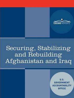 Securing, Stabilizing and Rebuilding Afghanistan and Iraq - U S Government Accountability Office - cover