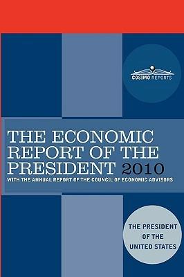 The Economic Report of the President 2010: With the Annual Report of the Council of Economic Advisors - Pres The President of the United States,Counci The Council of Economic Advisers,The President of the United States - cover