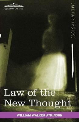 Law of the New Thought: A Study of Fundamental Principles and Their Application - William Walker Atkinson - cover