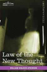 Law of the New Thought: A Study of Fundamental Principles and Their Application