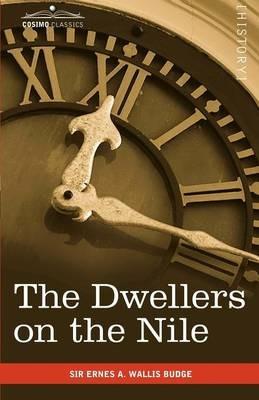 The Dwellers on the Nile: Chapters on the Life, Literature, History and Customs of the Ancient Egyptians - Ernest a Wallis Budge - cover