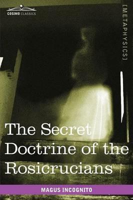 The Secret Doctrine of the Rosicrucians - Magus Incognito - cover
