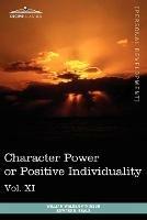 Personal Power Books (in 12 Volumes), Vol. XI: Character Power or Positive Individuality - William Walker Atkinson,Edward E Beals - cover