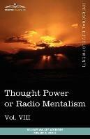 Personal Power Books (in 12 Volumes), Vol. VIII: Thought Power or Radio Mentalism - William Walker Atkinson,Edward E Beals - cover