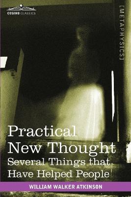 Practical New Thought: Several Things That Have Helped People - William Walker Atkinson - cover