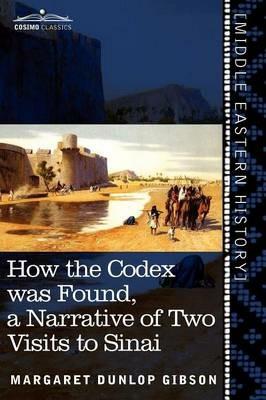 How the Codex Was Found: A Narrative of Two Visits to Sinai - Margaret Dunlop Gibson - cover