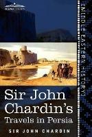 Sir John Chardin's Travels in Persia - John Chardin - cover