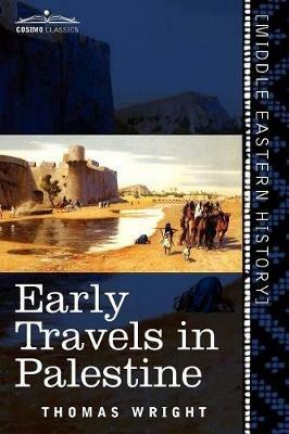Early Travels in Palestine: Comprising the Narratives of Arculf, Willibald, Bernard, Saewulf, Sigurd, Benjamin of Tudela, Sir John Maundeville, de - cover