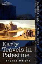 Early Travels in Palestine: Comprising the Narratives of Arculf, Willibald, Bernard, Saewulf, Sigurd, Benjamin of Tudela, Sir John Maundeville, de