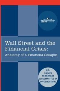 Wall Street and the Financial Crisis: Anatomy of a Financial Collapse - Senate Subcommittee on Investigations,United States - cover