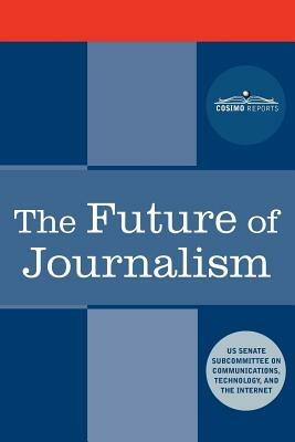 The Future of Journalism - Us Senate Subcommittee - cover