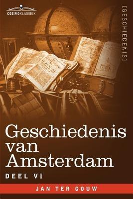 Geschiedenis Van Amsterdam - Deel VI - In Zeven Delen - Jan Ter Gouw - cover