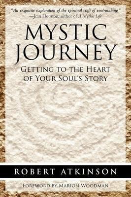 Mystic Journey: Getting to the Heart of Your Soul's Story - Robert Atkinson - cover