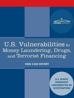 U.S. Vulnerabilities to Money Laundering, Drugs, and Terrorist Financing: Hsbc Case History - Us Senate Investigations Subcommittee - cover