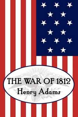 Henry Adams' the War of 1812 - Henry Adams - cover