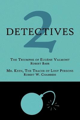 2 Detectives: The Triumphs of Eugene Valmont / Mr. Keen, the Tracer of Lost Persons - Robert Barr,Robert W Chambers - cover