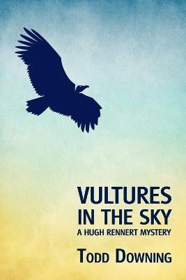 Vultures in the Sky (a Hugh Rennert Mystery) - Todd Downing - cover