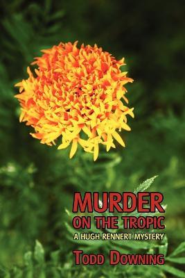 Murder on the Tropic (a Hugh Rennert Mystery) - Todd Downing - cover
