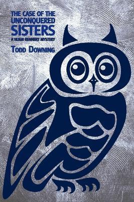 The Case of the Unconquered Sisters (a Hugh Rennert Mystery) - Todd Downing - cover