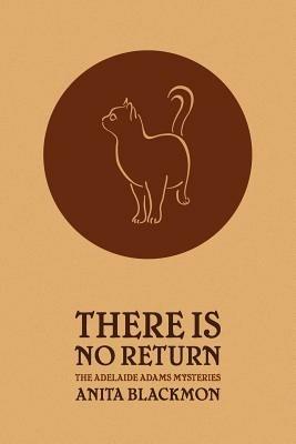 There Is No Return (Adelaide Adams Mystery) - Anita Blackmon - cover