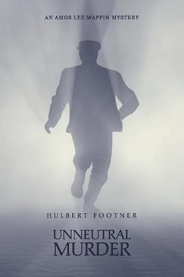 Unneutral Murder (an Amos Lee Mappin mystery) - Hulbert Footner - cover
