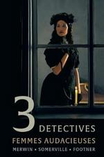 3 Detectives: Femmes Audacieuses
